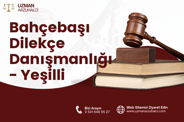 Bahçebaşı Dilekçe Danışmanlığı - Yeşilli