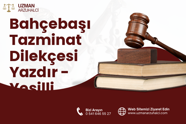 Bahçebaşı Tazminat Dilekçesi Yazdır - Yeşilli