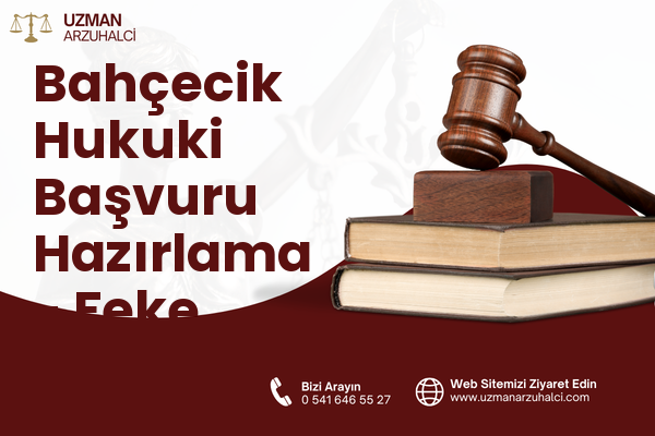 Bahçecik Hukuki Başvuru Hazırlama - Feke
