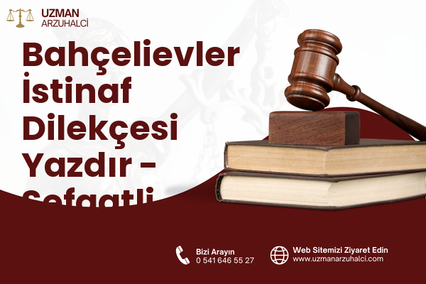 Bahçelievler İstinaf Dilekçesi Yazdır - Şefaatli