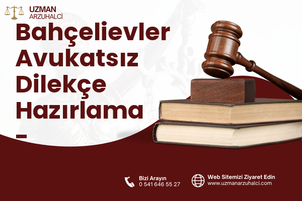 Bahçelievler Avukatsız Dilekçe Hazırlama - Çiçekdağı