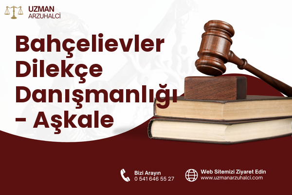 Bahçelievler Dilekçe Danışmanlığı - Aşkale
