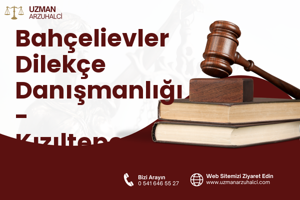 Bahçelievler Dilekçe Danışmanlığı - Kızıltepe