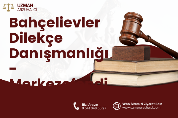 Bahçelievler Dilekçe Danışmanlığı - Merkezefendi