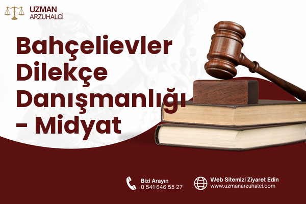 Bahçelievler Dilekçe Danışmanlığı - Midyat