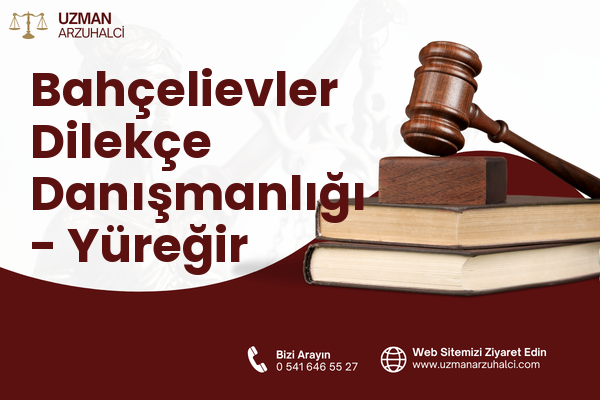 Bahçelievler Dilekçe Danışmanlığı - Yüreğir