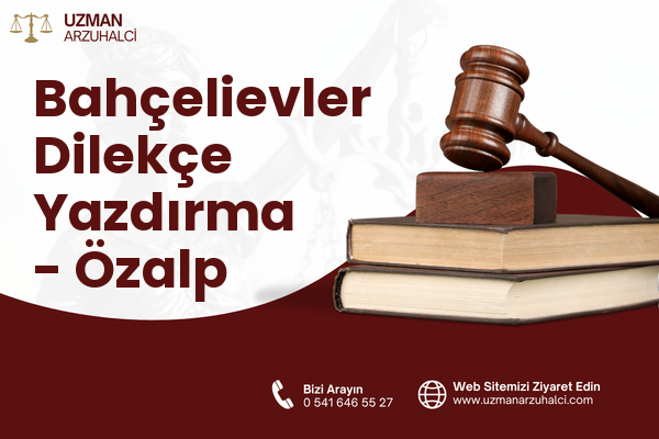 Bahçelievler Dilekçe Yazdırma - Özalp
