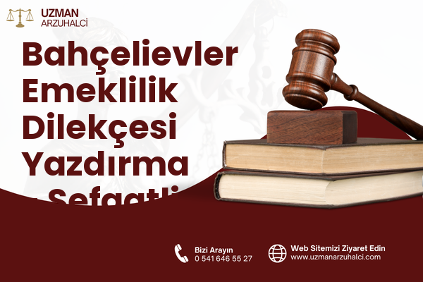 Bahçelievler Emeklilik Dilekçesi Yazdırma - Şefaatli