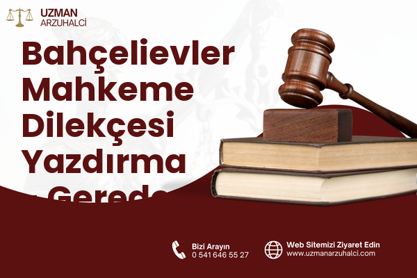 Bahçelievler Mahkeme Dilekçesi Yazdırma - Gerede