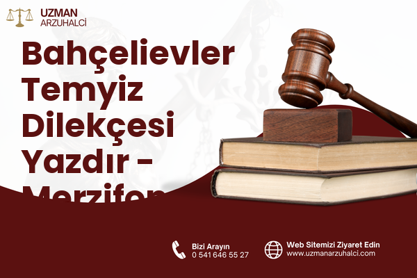 Bahçelievler Temyiz Dilekçesi Yazdır - Merzifon