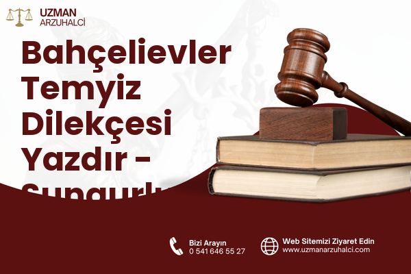 Bahçelievler Temyiz Dilekçesi Yazdır - Sungurlu