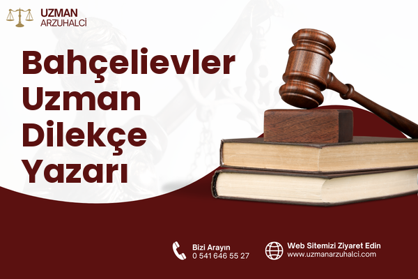 Bahçelievler Uzman Dilekçe Yazarı
