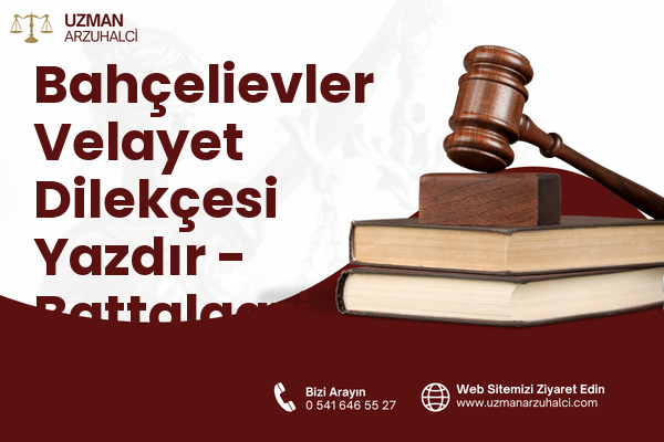Bahçelievler Velayet Dilekçesi Yazdır - Battalgazi