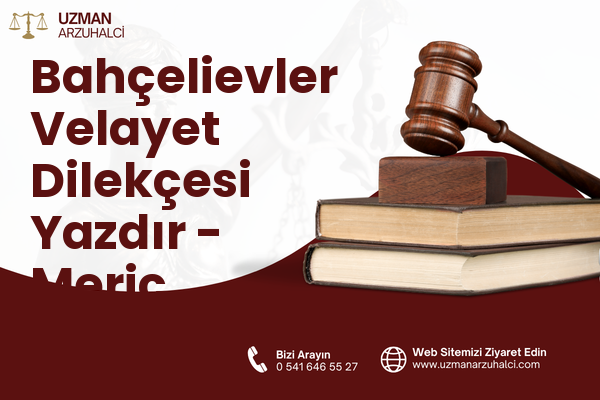 Bahçelievler Velayet Dilekçesi Yazdır - Meriç
