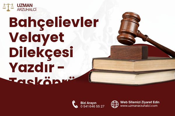 Bahçelievler Velayet Dilekçesi Yazdır - Taşköprü