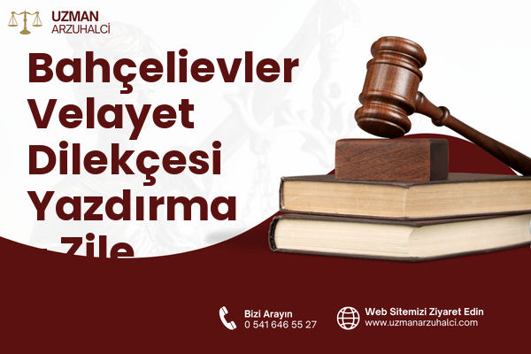 Bahçelievler Velayet Dilekçesi Yazdırma - Zile