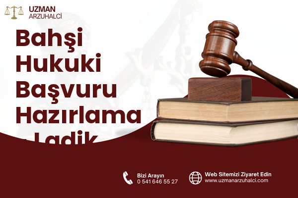 Bahşi Hukuki Başvuru Hazırlama - Ladik