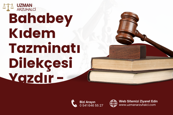 Bahabey Kıdem Tazminatı Dilekçesi Yazdır - Merkez