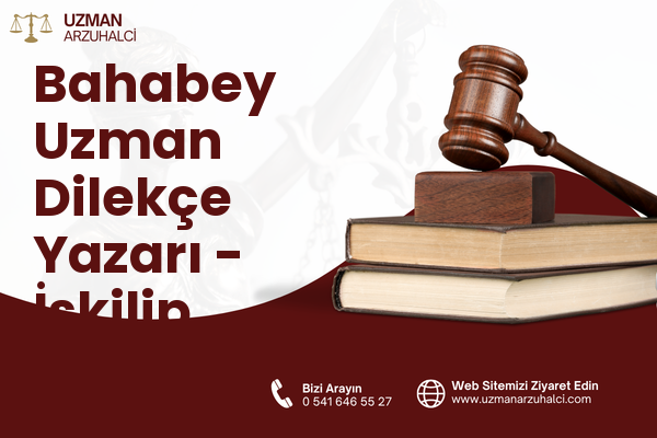 Bahabey Uzman Dilekçe Yazarı - İskilip