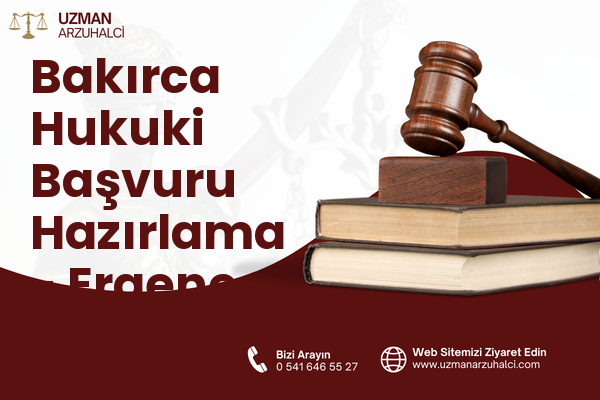 Bakırca Hukuki Başvuru Hazırlama - Ergene