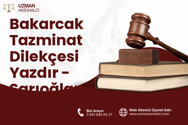 Bakarcak Tazminat Dilekçesi Yazdır - Sarıoğlan