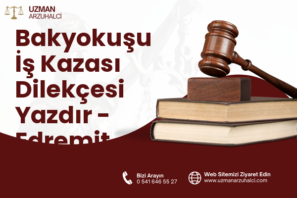Bakyokuşu İş Kazası Dilekçesi Yazdır - Edremit