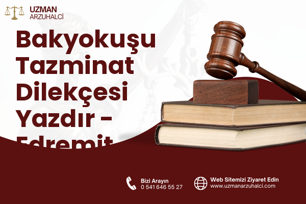 Bakyokuşu Tazminat Dilekçesi Yazdır - Edremit