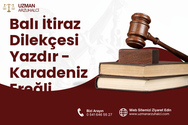 Balı İtiraz Dilekçesi Yazdır - Karadeniz Ereğli