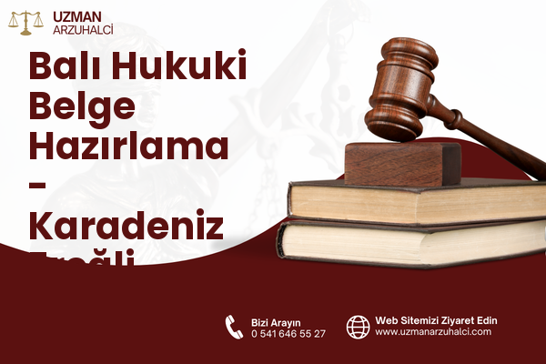 Balı Hukuki Belge Hazırlama - Karadeniz Ereğli