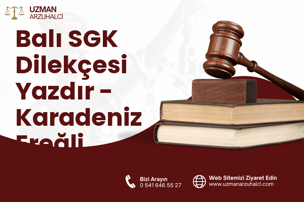 Balı SGK Dilekçesi Yazdır - Karadeniz Ereğli