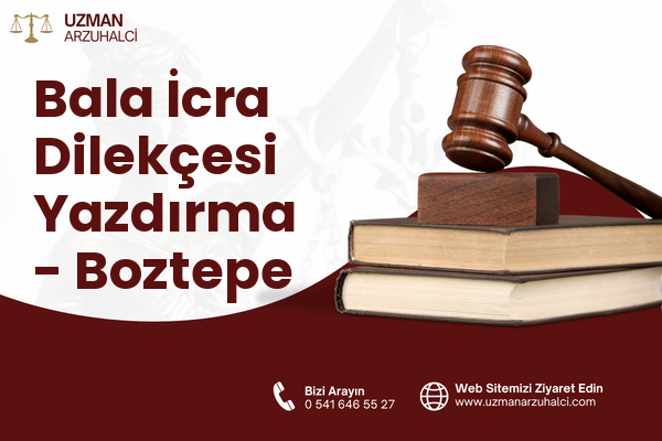Bala İcra Dilekçesi Yazdırma - Boztepe