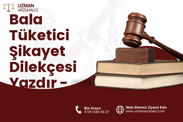 Bala Tüketici Şikayet Dilekçesi Yazdır - Eldivan