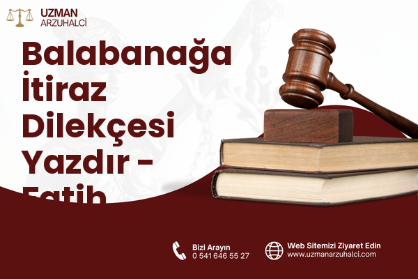 Balabanağa İtiraz Dilekçesi Yazdır - Fatih