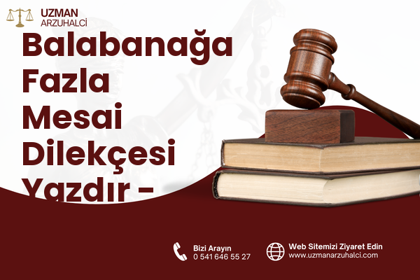 Balabanağa Fazla Mesai Dilekçesi Yazdır - Fatih