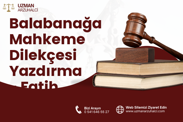 Balabanağa Mahkeme Dilekçesi Yazdırma - Fatih