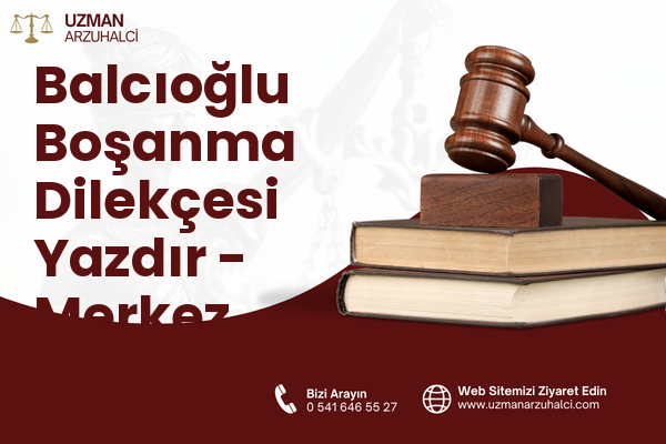 Balcıoğlu Boşanma Dilekçesi Yazdır - Merkez