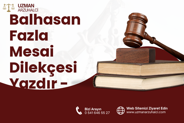 Balhasan Fazla Mesai Dilekçesi Yazdır - Merkez