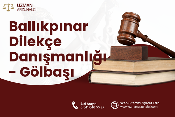 Ballıkpınar Dilekçe Danışmanlığı - Gölbaşı