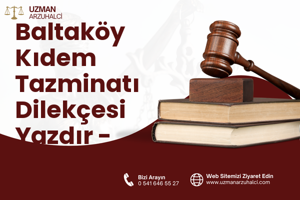 Baltaköy Kıdem Tazminatı Dilekçesi Yazdır - Efeler