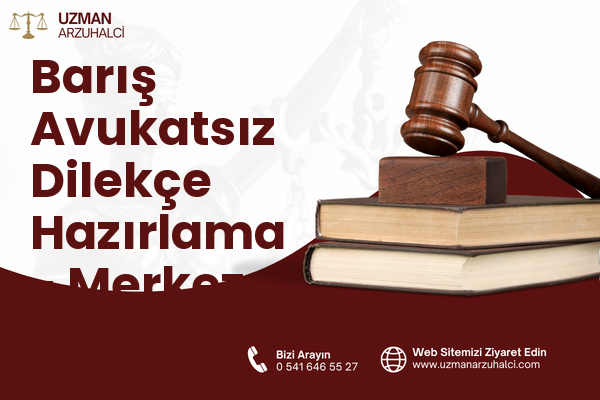 Barış Avukatsız Dilekçe Hazırlama - Merkez