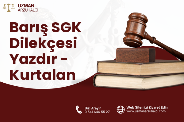 Barış SGK Dilekçesi Yazdır - Kurtalan