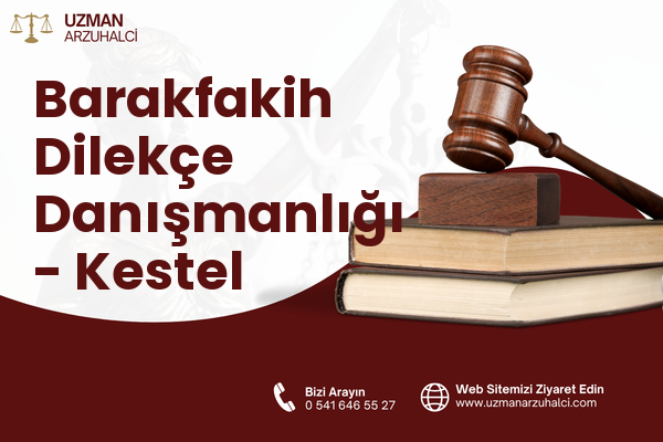 Barakfakih Dilekçe Danışmanlığı - Kestel