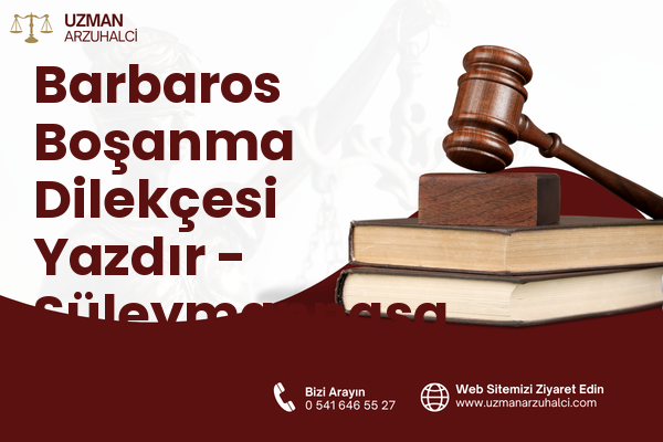 Barbaros Boşanma Dilekçesi Yazdır - Süleymanpaşa