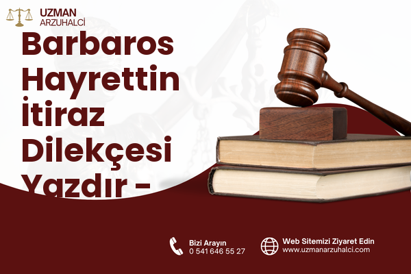 Barbaros Hayrettin İtiraz Dilekçesi Yazdır - Merkez