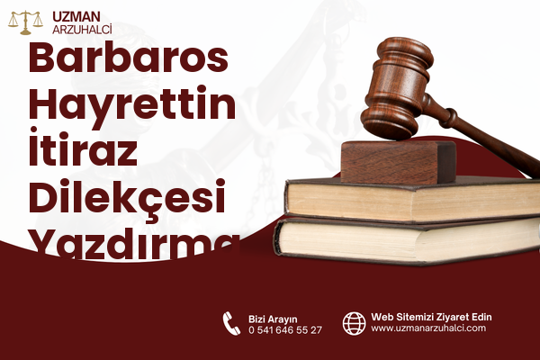 Barbaros Hayrettin İtiraz Dilekçesi Yazdırma - Merkez