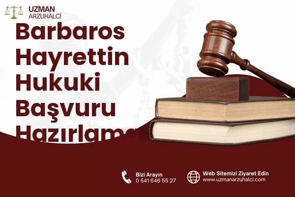 Barbaros Hayrettin Hukuki Başvuru Hazırlama - Merkez