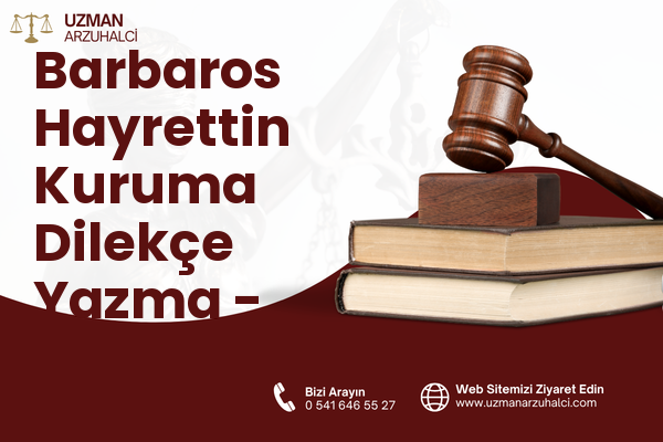 Barbaros Hayrettin Kuruma Dilekçe Yazma - Merkez
