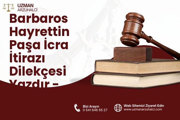 Barbaros Hayrettin Paşa İcra İtirazı Dilekçesi Yazdır - Esenyurt