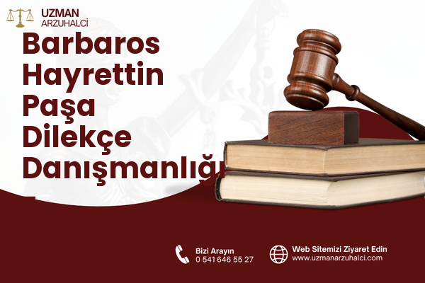Barbaros Hayrettin Paşa Dilekçe Danışmanlığı - Gaziosmanpaşa