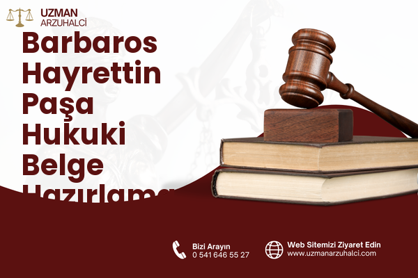 Barbaros Hayrettin Paşa Hukuki Belge Hazırlama - Esenyurt